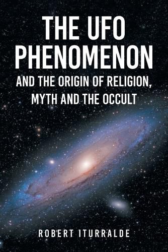 Cover image for The UFO Phenomenon and the Origin of Religion, Myth and The Occult