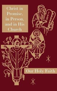 Cover image for Christ in Promise, in Person, and in His Church: Our Holy Faith Series