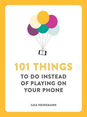 Cover image for 101 Things to Do Instead of Playing on Your Phone