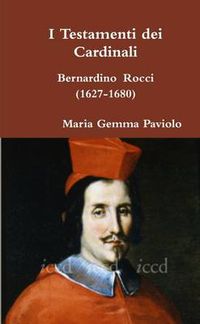 Cover image for I Testamenti Dei Cardinali: Bernardino Rocci (1627-1680)