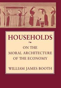 Cover image for Households: On the Moral Architecture of the Economy