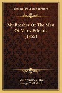 Cover image for My Brother or the Man of Many Friends (1855)