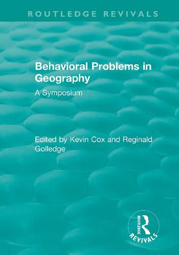 Routledge Revivals: Behavioral Problems in Geography (1969): A Symposium