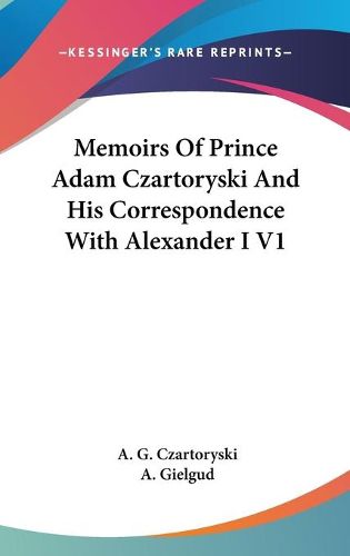 Cover image for Memoirs of Prince Adam Czartoryski and His Correspondence with Alexander I V1