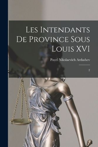 Cover image for Les intendants de province sous Louis XVI