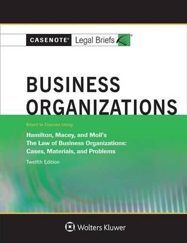 Casenote Legal Briefs for Business Organizations, Keyed to Hamilton, Macey and Moll