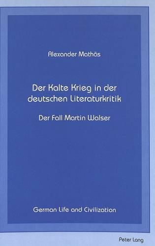 Cover image for Der Kalte Krieg in der Deutschen Literaturkritik: Der Fall Martin Walser