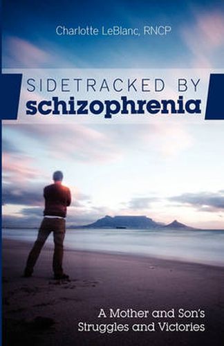 Cover image for Sidetracked by Schizophrenia: A Mother and Son's Struggles and Victories