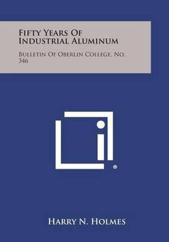 Fifty Years of Industrial Aluminum: Bulletin of Oberlin College, No. 346