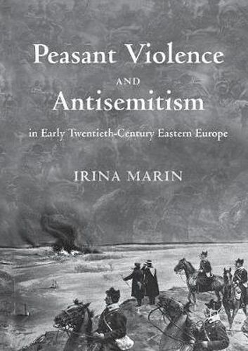 Cover image for Peasant Violence and Antisemitism in Early Twentieth-Century Eastern Europe