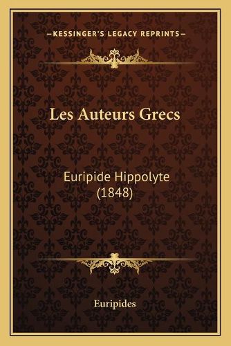 Cover image for Les Auteurs Grecs: Euripide Hippolyte (1848)