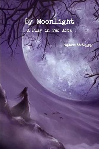 Cover image for By Moonlight- A Play in Two Acts