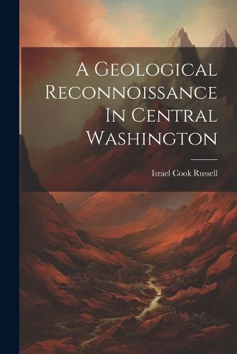 A Geological Reconnoissance In Central Washington