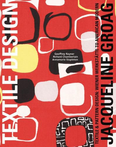 Jacqueline Groag: Textile and Pattern Design: Wiener Werkstatte to American Modern