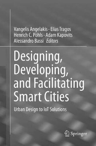 Cover image for Designing, Developing, and Facilitating Smart Cities: Urban Design to IoT Solutions