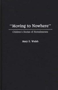 Cover image for Moving to Nowhere: Children's Stories of Homelessness