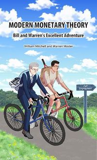 Cover image for Modern Monetary Theory: Bill & Warren's Excellent Adventure