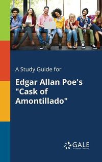 Cover image for A Study Guide for Edgar Allan Poe's Cask of Amontillado