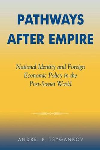 Cover image for Pathways after Empire: National Identity and Foreign Economic Policy in the Post-Soviet World