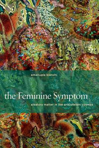 Cover image for The Feminine Symptom: Aleatory Matter in the Aristotelian Cosmos