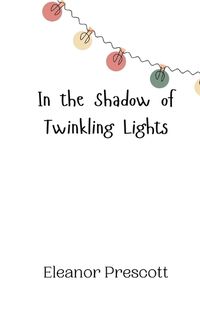 Cover image for In the Shadow of Twinkling Lights