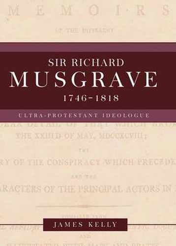 Sir Richard Musgrave, 1746-1818: Ultra-Protestant Ideologue