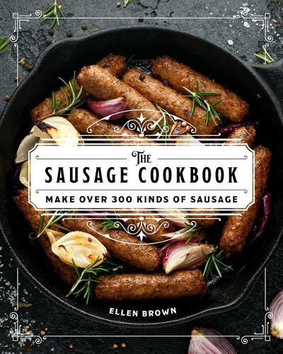 The Complete Sausage Cookbook: Make Over 300 Kinds of Sausage