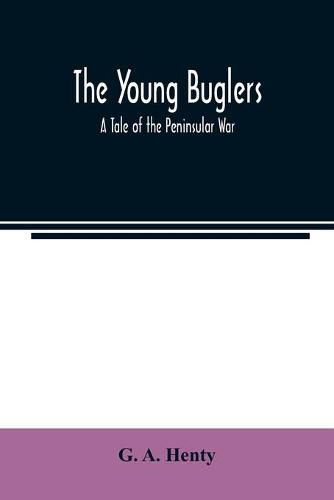 Cover image for The Young Buglers. A Tale of the Peninsular War.