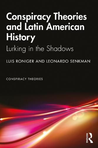 Cover image for Conspiracy Theories and Latin American History: Lurking in the Shadows