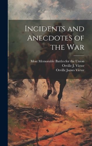 Cover image for Incidents and Anecdotes of the War