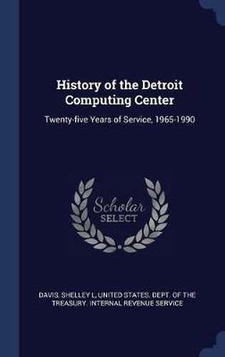 Cover image for History of the Detroit Computing Center: Twenty-Five Years of Service, 1965-1990