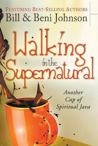 Walking in the Supernatural: Another Cup of Spiritual Java