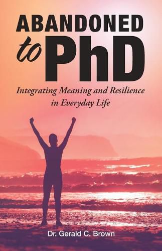 Cover image for Abandoned to PhD: Integrating Meaning and Resilience in Everyday Life