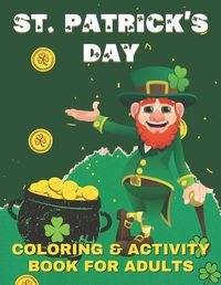 Cover image for St. Patrick's Day Coloring And Activity Book For Adults