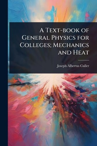 Cover image for A Text-book of General Physics for Colleges; Mechanics and Heat