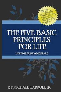 Cover image for The Five Basic Principles For Life: Lifetime Fundamentals