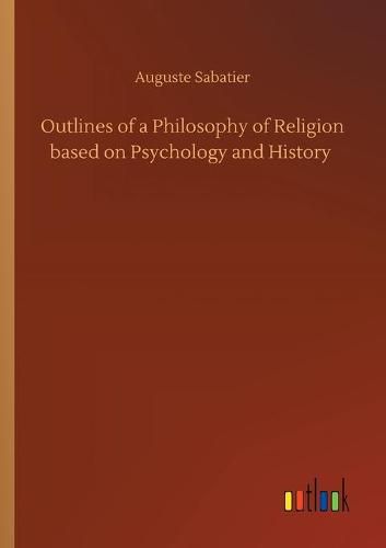 Cover image for Outlines of a Philosophy of Religion based on Psychology and History