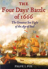 Cover image for The Four Days' Battle of 1666: The Greatest Sea Fight of the Age of Sail