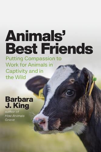 Cover image for Animals' Best Friends: Putting Compassion to Work for Animals in Captivity and in the Wild