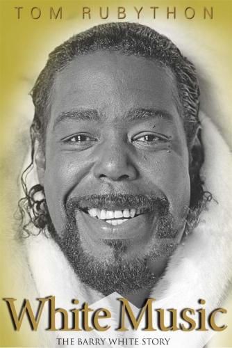 Cover image for White Music: The Story of Barry White