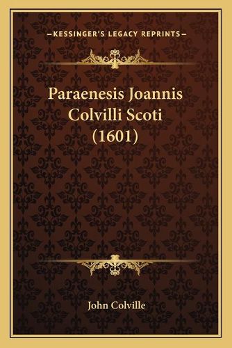 Cover image for Paraenesis Joannis Colvilli Scoti (1601)