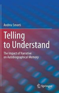 Cover image for Telling to Understand: The Impact of Narrative on Autobiographical Memory