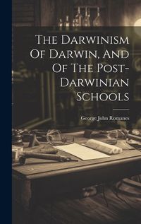 Cover image for The Darwinism Of Darwin, And Of The Post-darwinian Schools