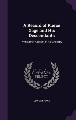 Cover image for A Record of Pierce Gage and His Descendants: With a Brief Account of His Ancestry