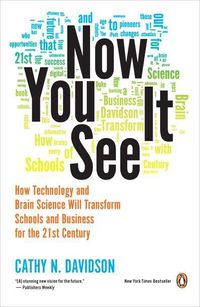 Cover image for Now You See It: How Technology and Brain Science Will Transform Schools and Business for the 21s t Century