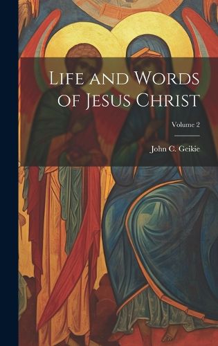 Cover image for Life and Words of Jesus Christ; Volume 2