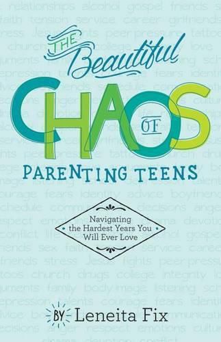 Cover image for The Beautiful Chaos of Parenting Teens: Navigating the Hardest Years Your Will Ever Love