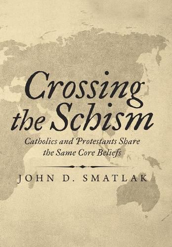 Cover image for Crossing the Schism: Catholics and Protestants Share the Same Core Beliefs