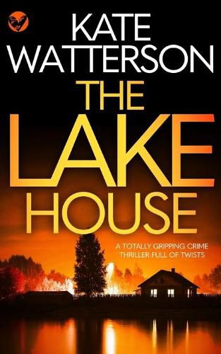 Cover image for THE LAKE HOUSE a totally gripping crime thriller full of twists