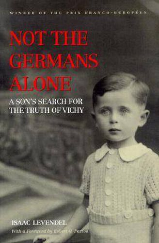 Cover image for Not the Germans Alone: A Son's Search for the Truth of Vichy